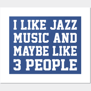 I Like Jazz Music And Maybe Like 3 People Posters and Art